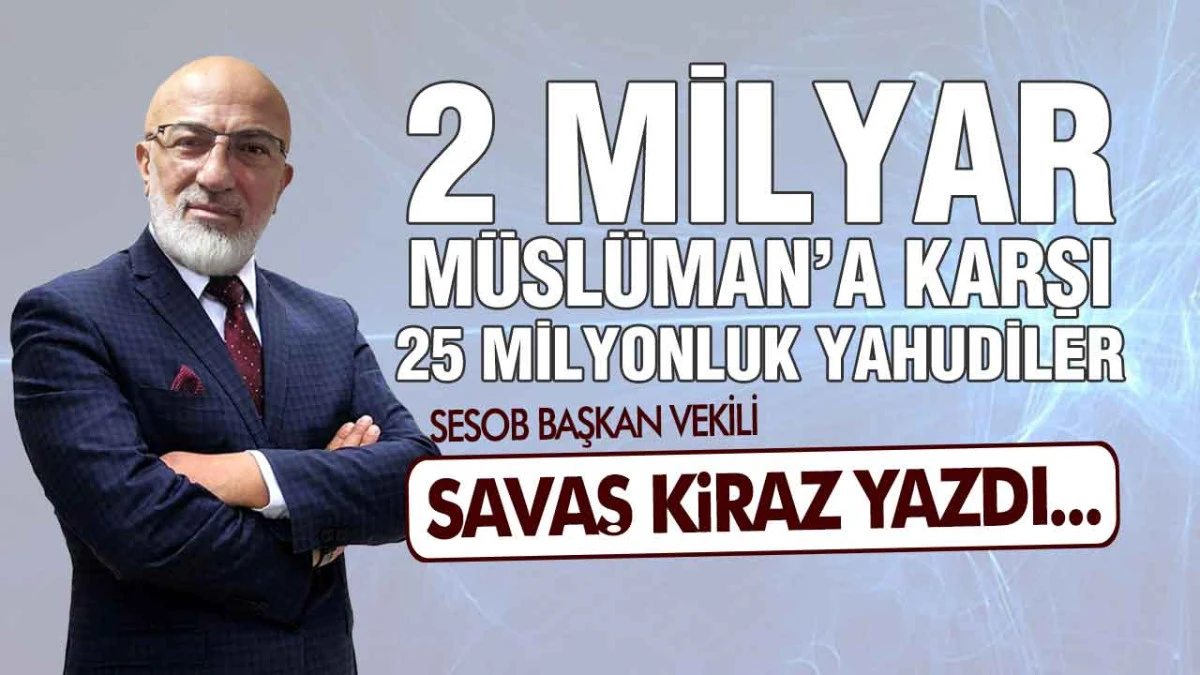 2 Milyar M&uuml;sl&uuml;man&rsquo;a Karşı 25 Milyonluk Yahudiler