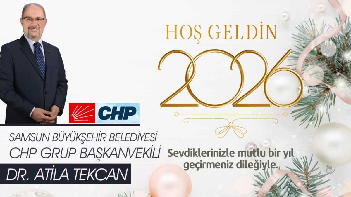 2026 Yeni Yıl CHP Samsun B&uuml;y&uuml;kşehir Belediye Meclisi Grup Başkanvekili  Atila Tekcan