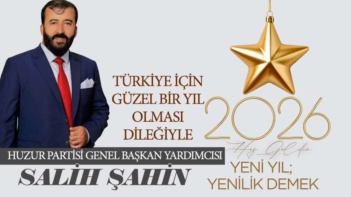 2026 Yeni Yıl Huzur Partisi Genel Başkan Yardımcısı Salih Şahin