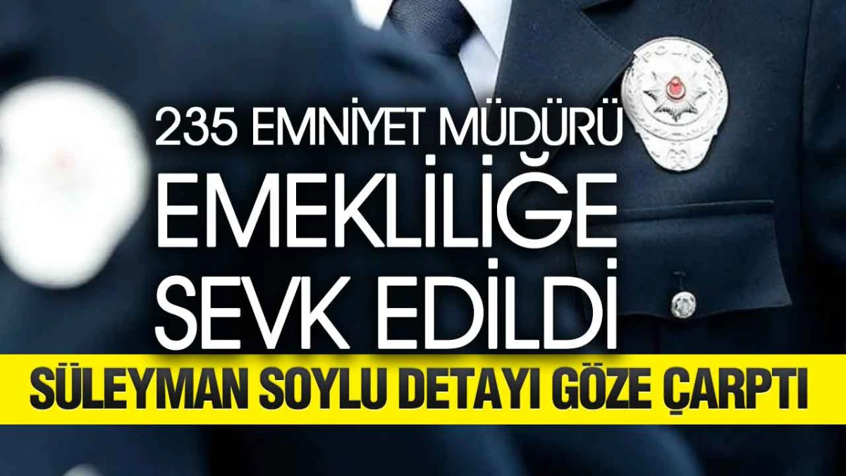 235 emniyet m&uuml;d&uuml;r&uuml; emekliliğe sevk edildi