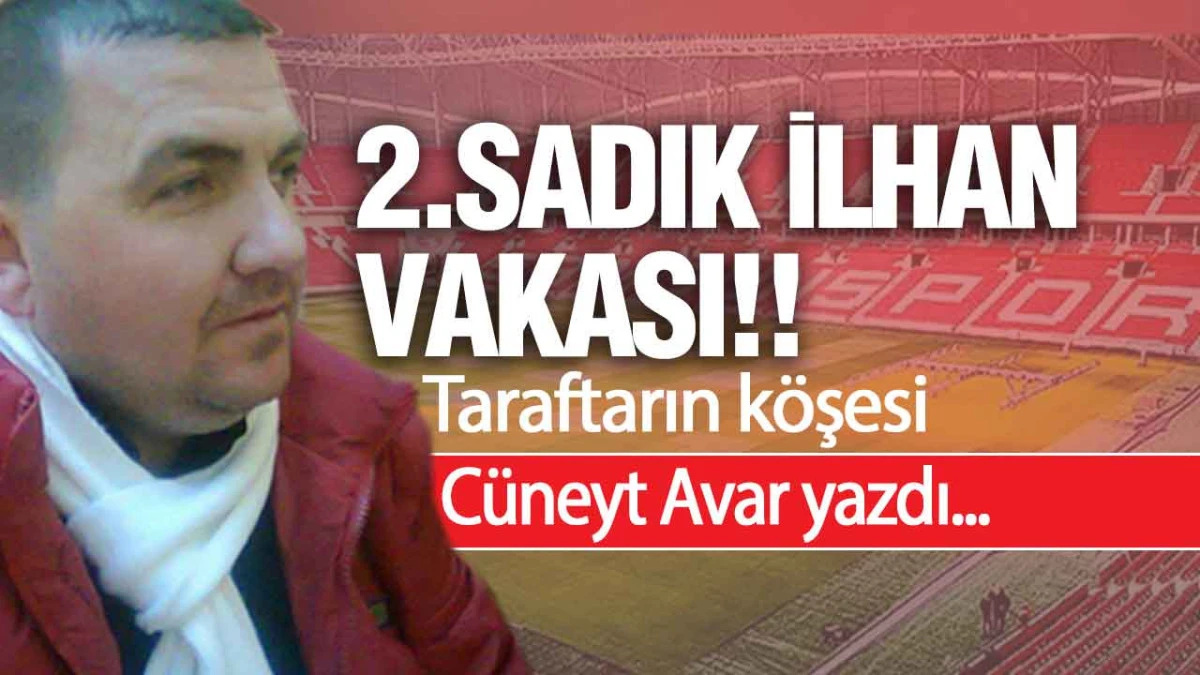 2.Sadık İlhan Vakası!!