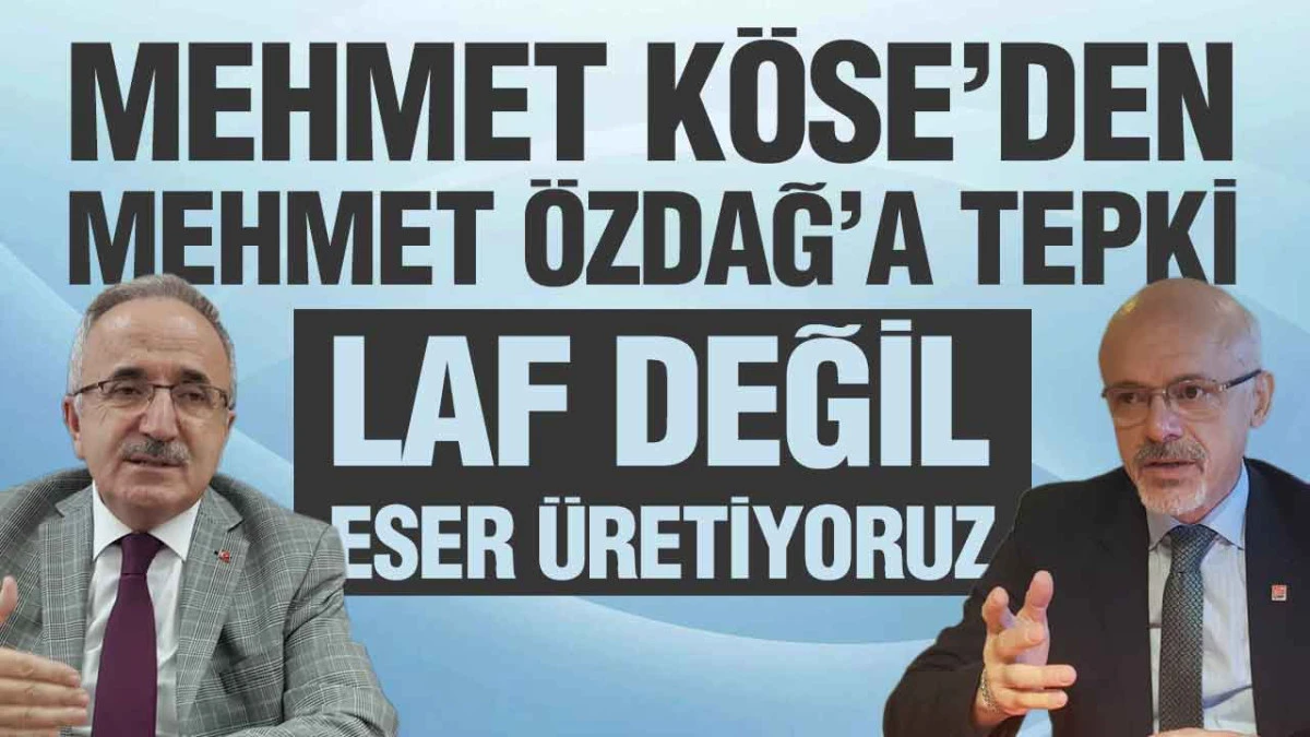 AK Parti İl Başkanı K&ouml;se&rsquo;den CHP&rsquo;ye Sert Tepki, &lsquo;Asrın İnşasını G&ouml;rmezden Geliyorlar&rsquo;