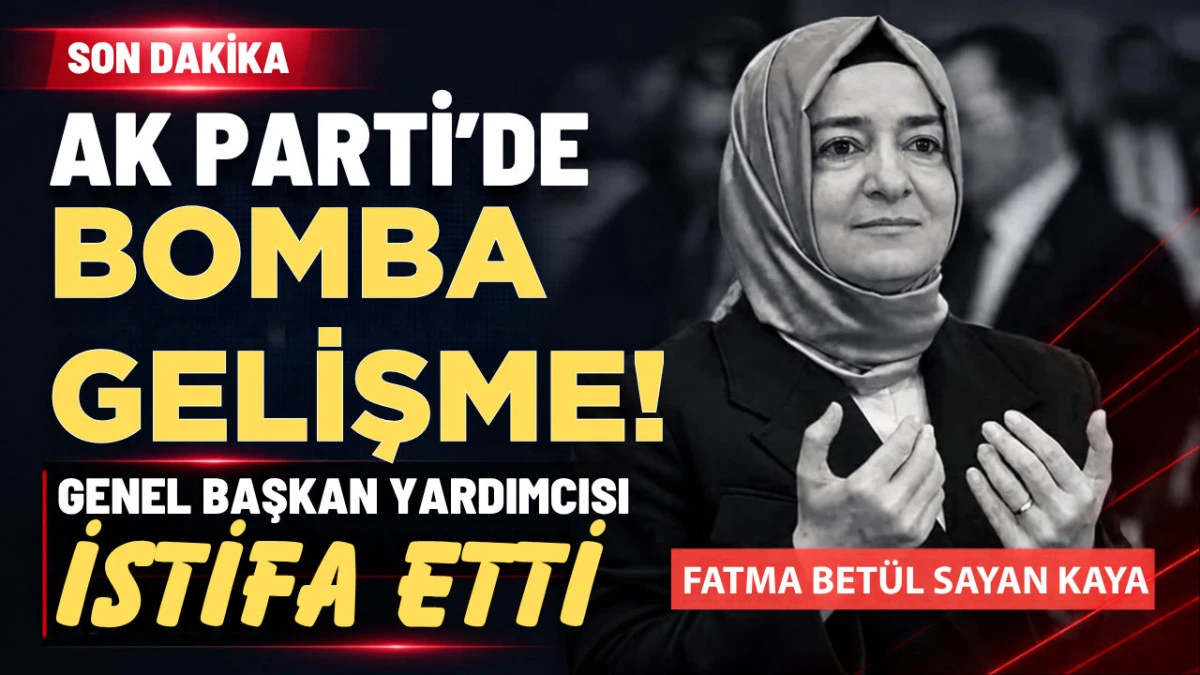AK Parti&rsquo;de flaş istifa! Fatma Bet&uuml;l Sayan Kaya t&uuml;m g&ouml;revlerini bıraktı
