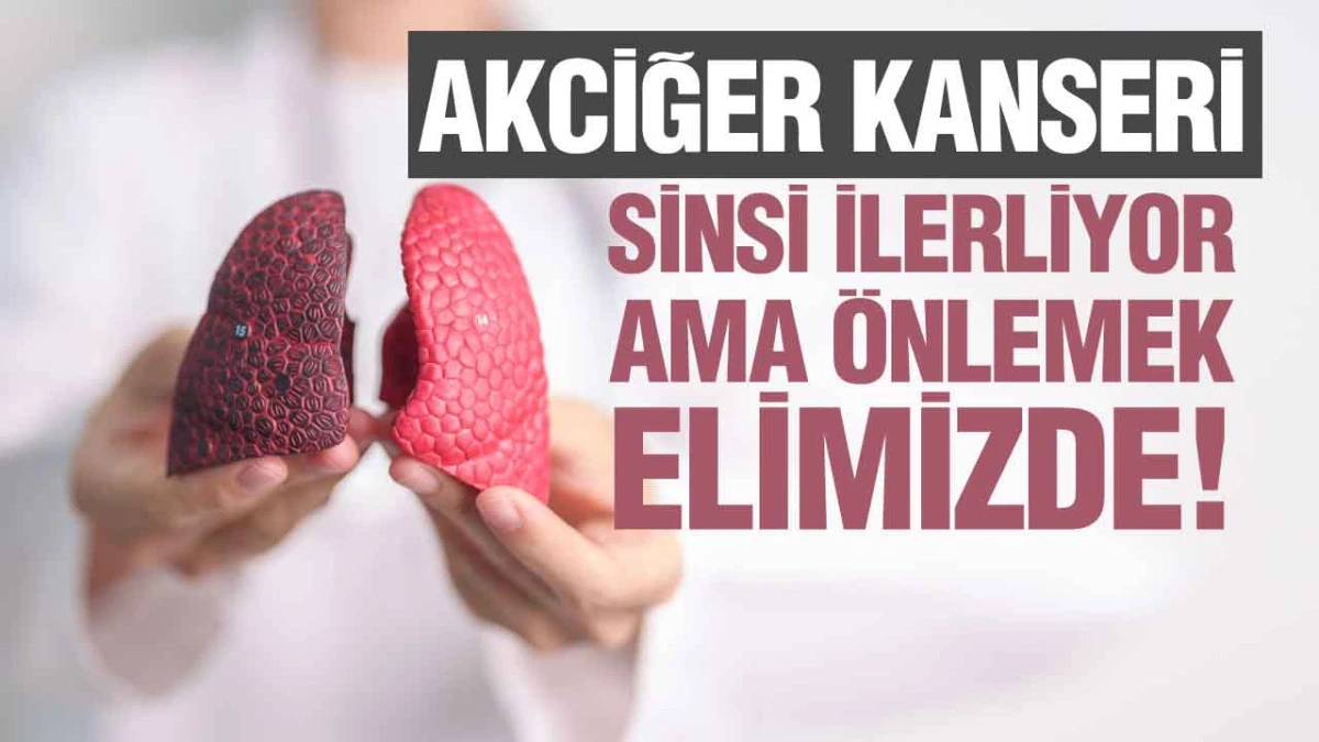 Akciğer Kanseri: Sinsi İlerliyor, Ama Önlemek Elimizde!
