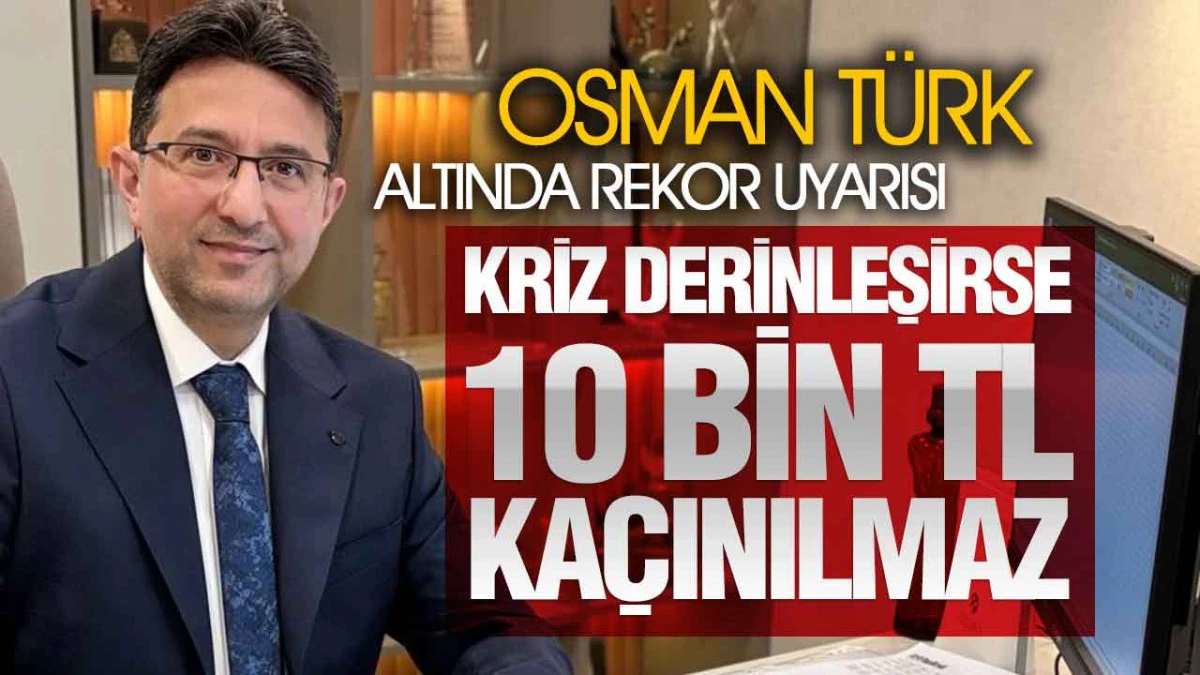 Altında Yükseliş Sinyali: Osman Türk’ten 5 Bin Dolar Uyarısı