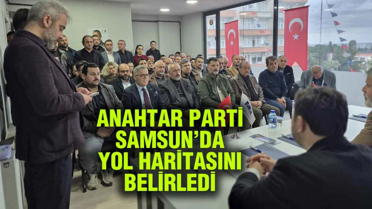 Anahtar Parti Samsun&rsquo;da Teşkilat Toplantısı Ger&ccedil;ekleştirdi