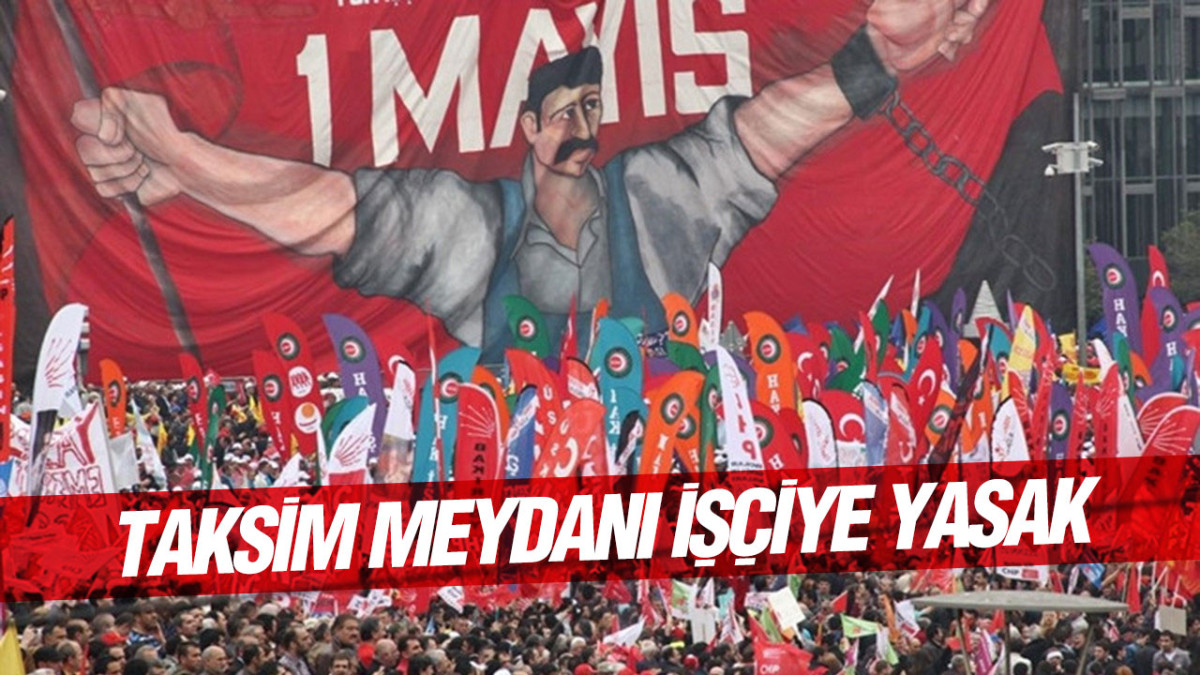 Anayasa Mahkemesi'nin kararına rağmen 1 Mayıs'ta Taksim yasak