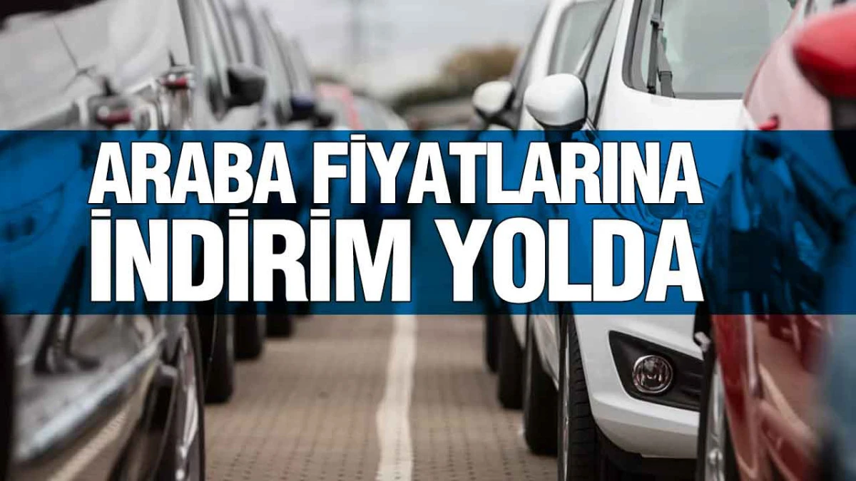 Araba Fiyatlarına İndirim Yolda: Tarih Belli Oldu!