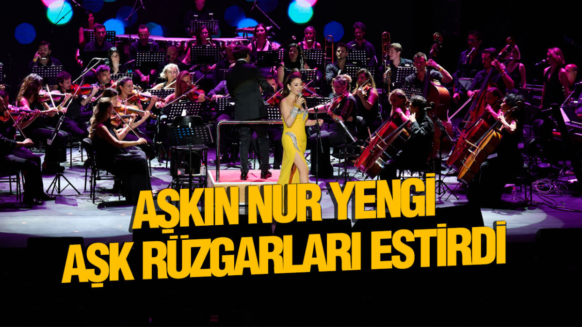Aşkın Nur Yengi Senfonik Konseri İle Harbiye’de