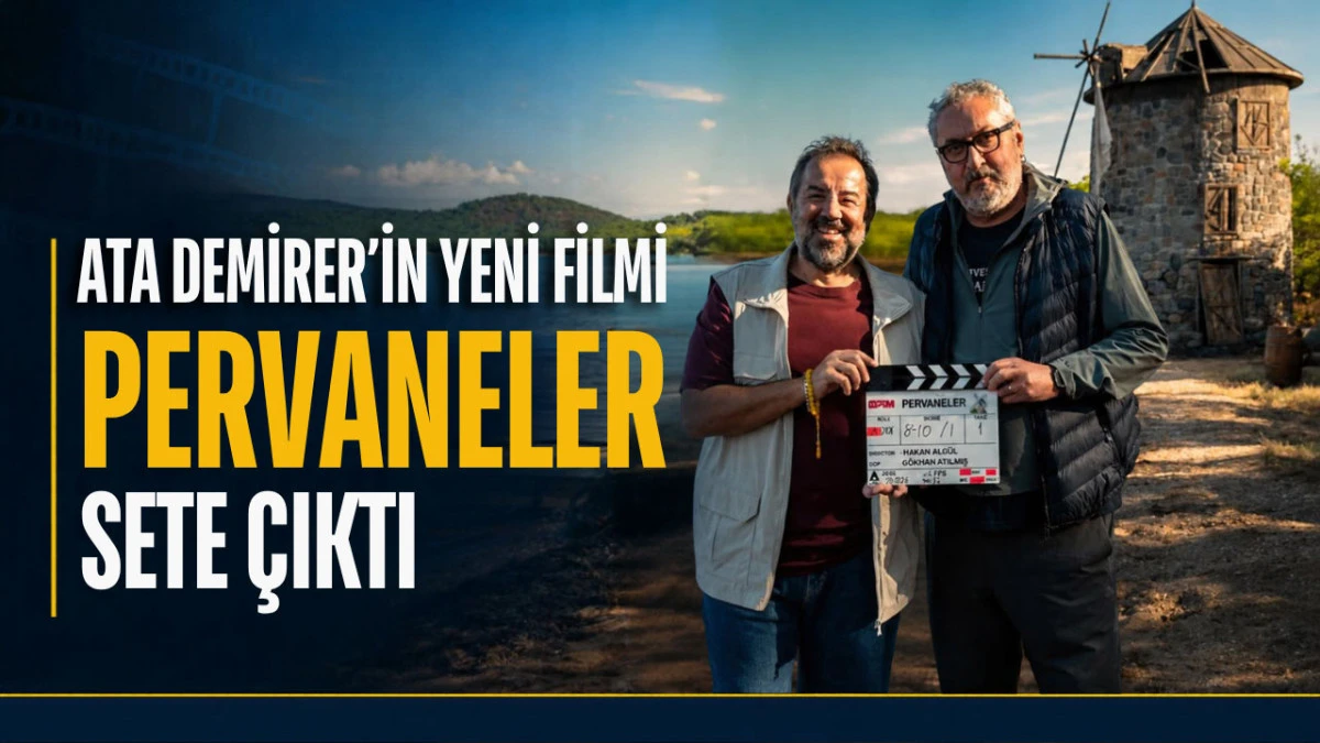 Ata Demirer&rsquo;in Yeni Filmi &lsquo;Pervaneler&rsquo; Sete &Ccedil;ıktı