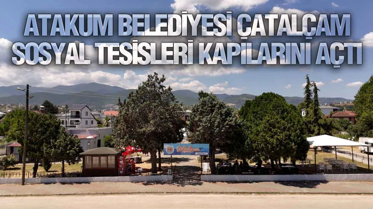 Atakum Belediyesi &Ccedil;atal&ccedil;am Sosyal Tesisleri Kapılarını A&ccedil;tı