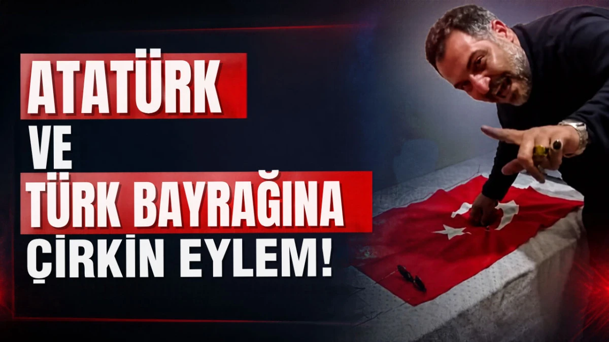 Atat&uuml;rk ve T&uuml;rk Bayrağına Y&ouml;nelik G&ouml;r&uuml;nt&uuml;ler Tepki &Ccedil;ekti!