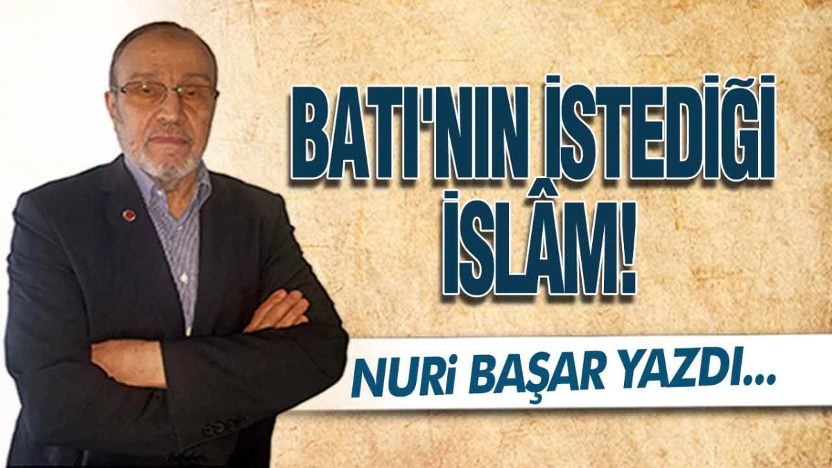 Batı'nın İstediği İsl&acirc;m!