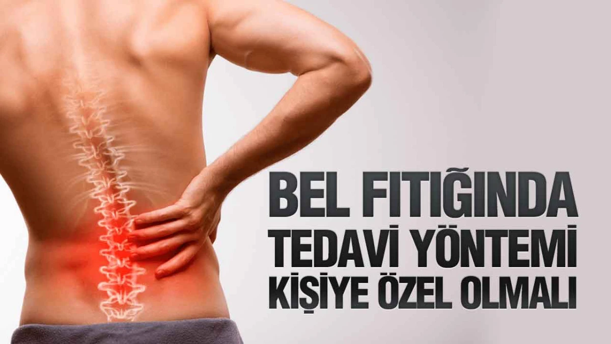 Bel Fıtığında Tedavi Y&ouml;ntemi Kişiye &Ouml;zel Olmalı