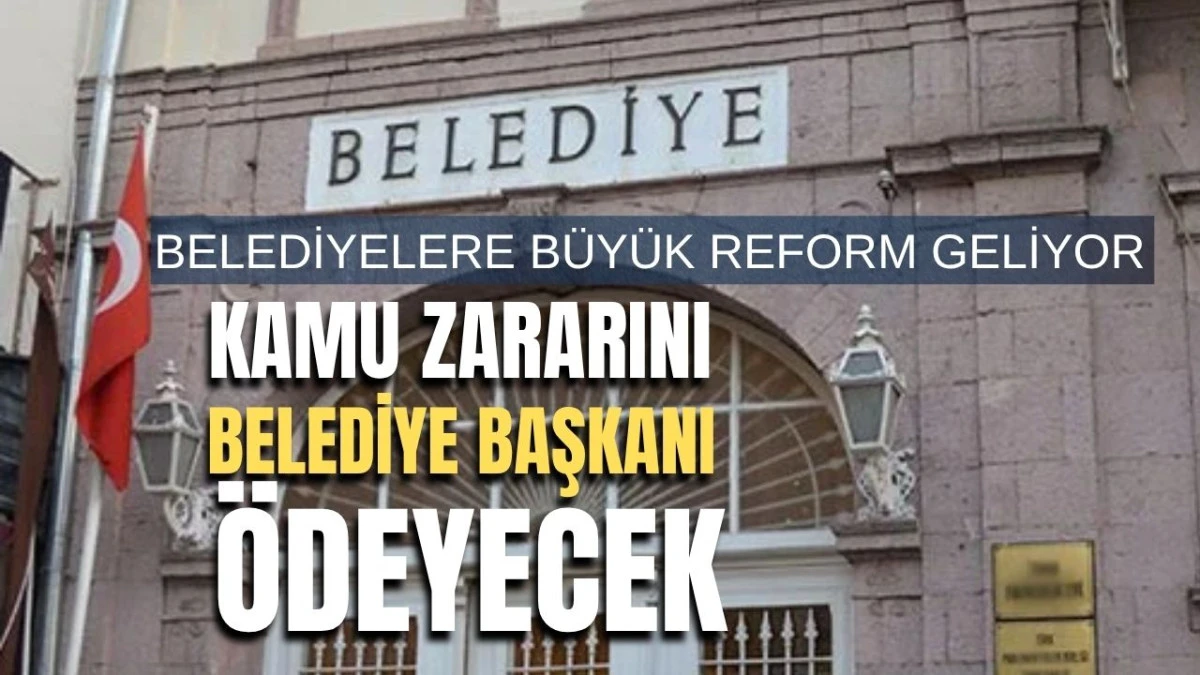 Belediyelere B&uuml;y&uuml;k Reform Geliyor