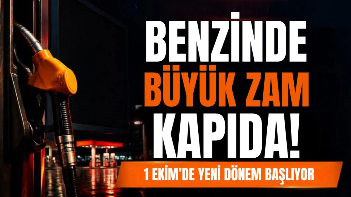 Benzin İ&ccedil;in Kritik Tarih: 1 Ekim&rsquo;de Fiyatlar Bir Anda Değişebilir