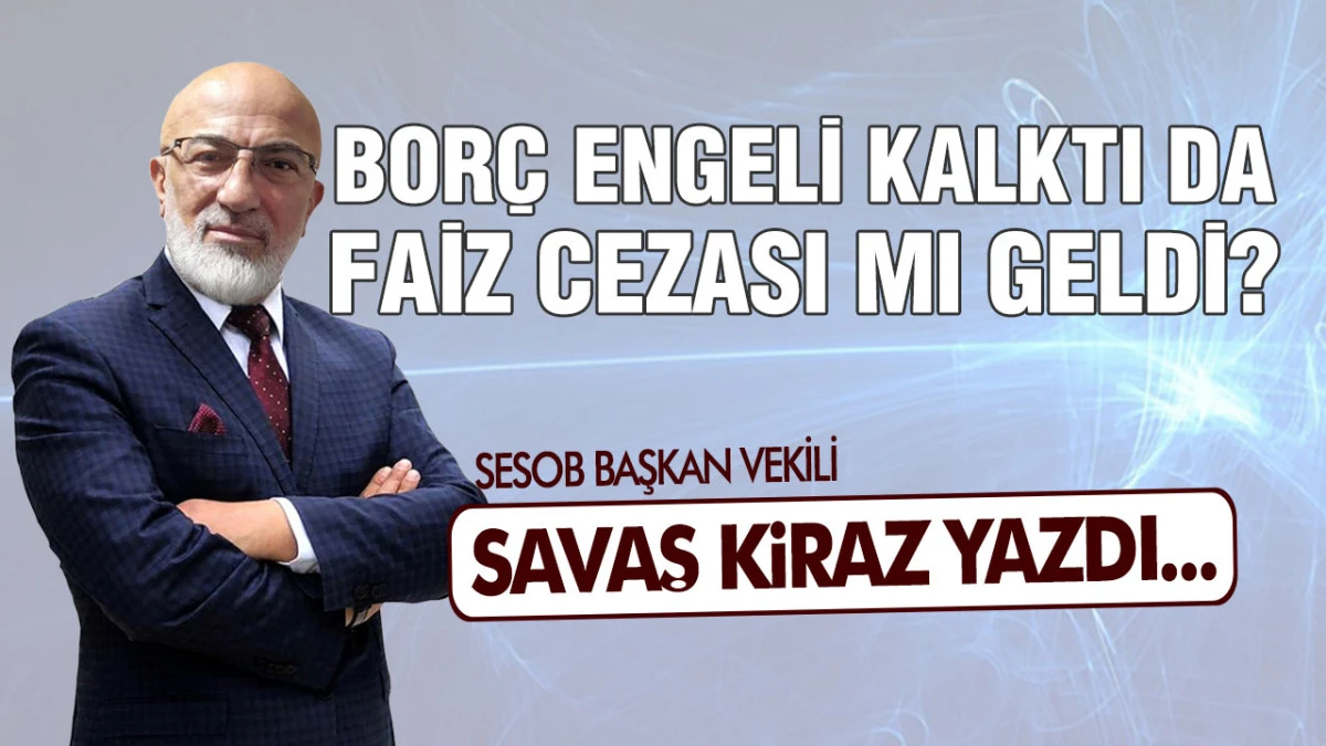 Bor&ccedil; Engeli Kalktı da, Faiz Cezası mı Geldi?
