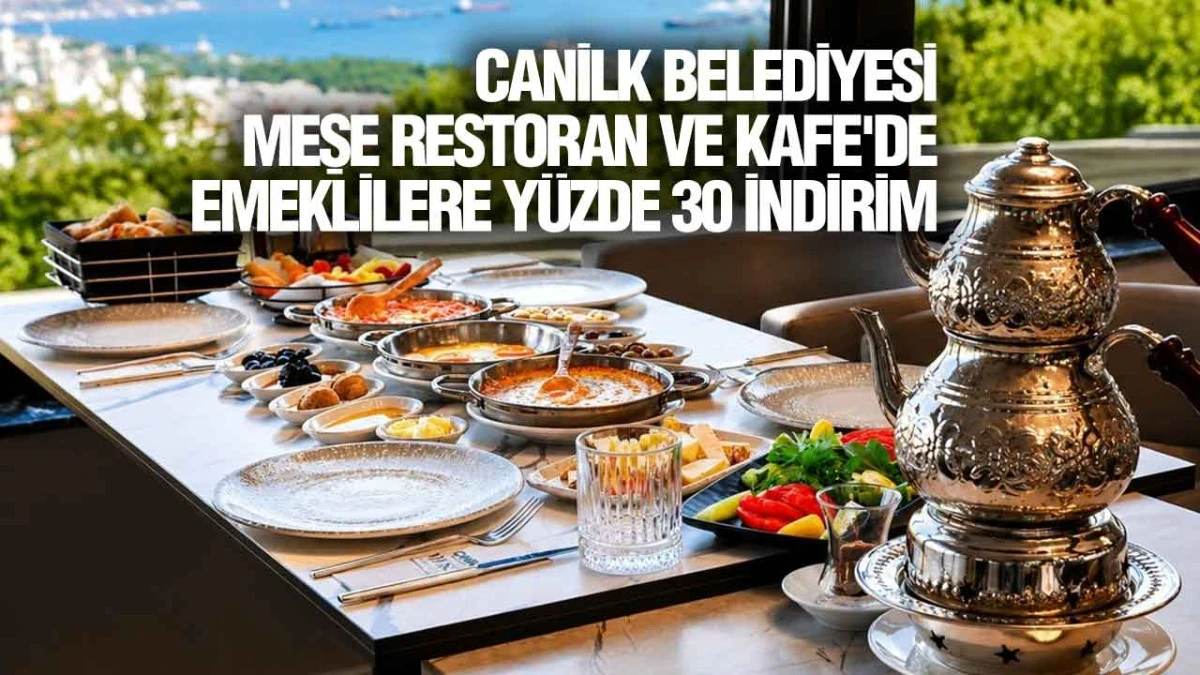 Canik Belediyesi Meşe Restoran ve Meşe Kafe'de Emeklilere Y&uuml;zde 30 İndirim