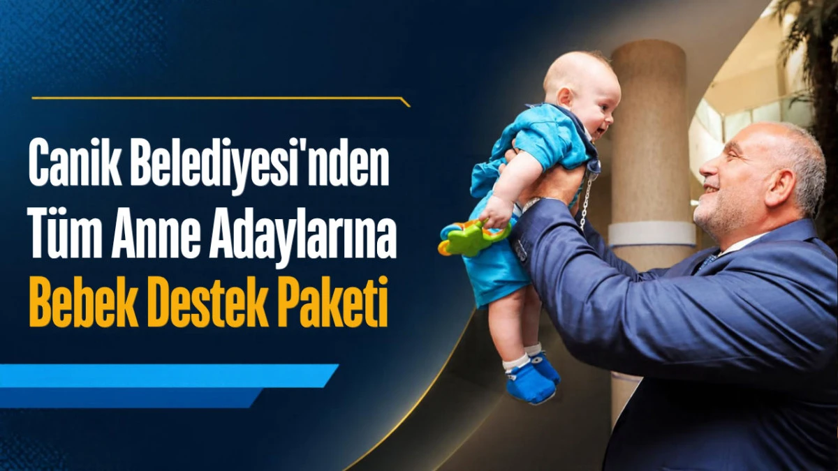 Canik Belediyesi'nden T&uuml;m Anne Adaylarına Bebek Destek Paketi