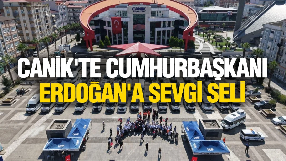Canik'te Cumhurbaşkanı Erdoğan'a Sevgi Seli
