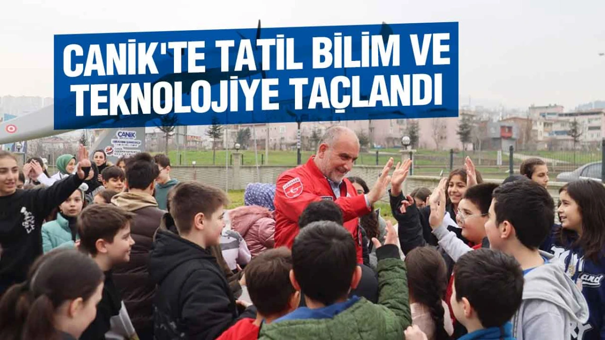 Canik'te Tatil Bilim Ve Teknolojiye Ta&ccedil;landı