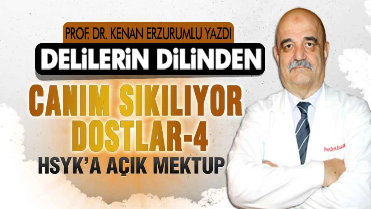 Canım Sıkılıyor Dostlar-4  HSYK&rsquo;a A&ccedil;ık Mektup