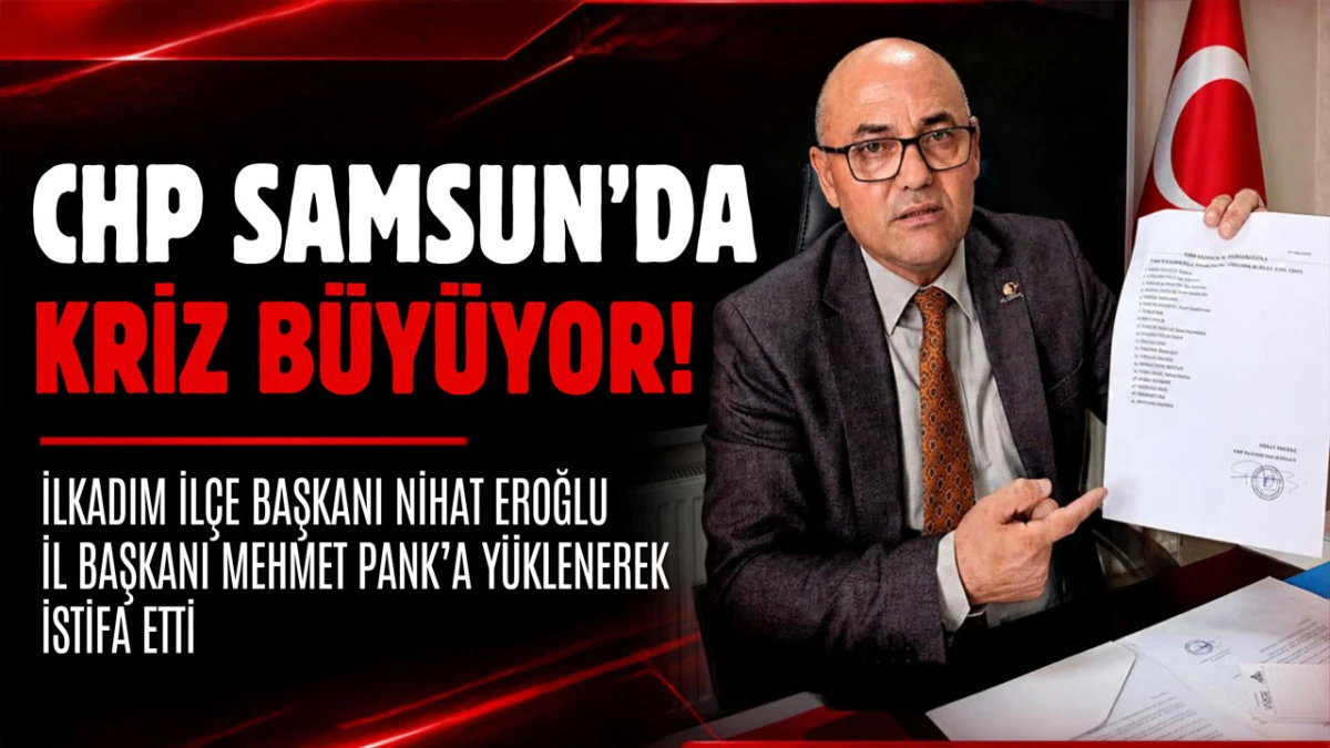 CHP İlkadım İl&ccedil;e Başkanı Nihat Eroğlu İstifa Etti