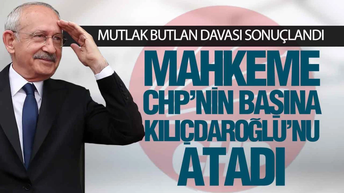 CHP Kurultay Davasında Tarihi Karar: Kılı&ccedil;daroğlu G&ouml;reve Geri D&ouml;n&uuml;yor