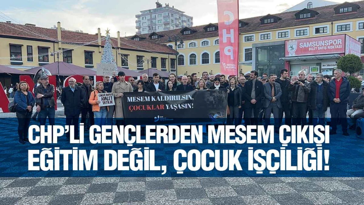 CHP Samsun Gençliği’nden MESEM Tepkisi, ‘Çocuklar Ucuz İş Gücü Değil’
