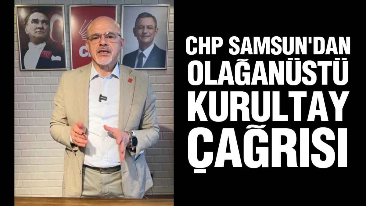 CHP Samsun İl Başkanı &Ouml;zdağ'dan Kurultay &Ccedil;ıkışı: &lsquo;G&ouml;revden Almaları ve İhra&ccedil;ları Tanımıyoruz&rsquo;