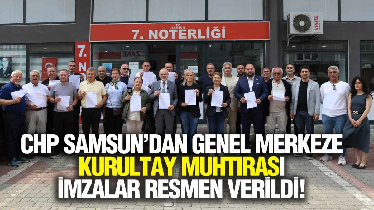 CHP Samsun Olağan&uuml;st&uuml; Kurultay İ&ccedil;in İmzayı Attı