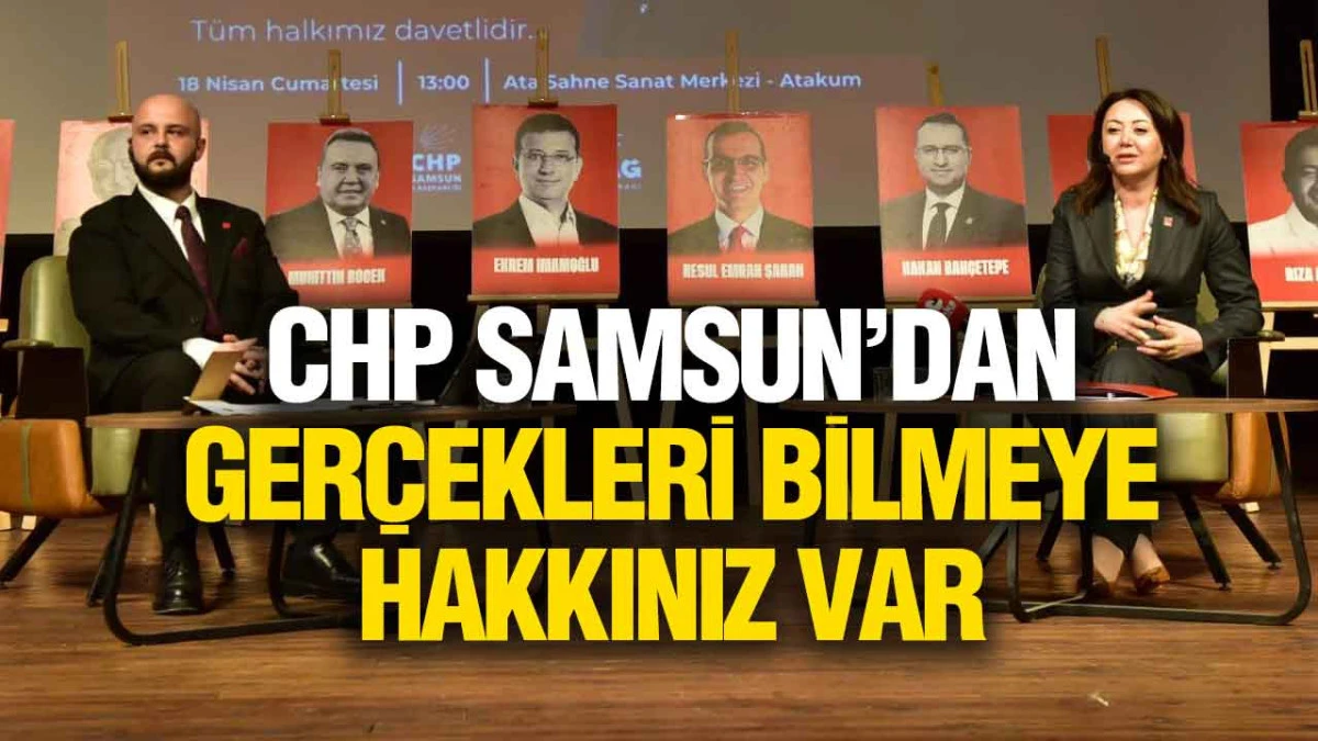 CHP Samsun&rsquo;dan &lsquo;Ger&ccedil;ekleri Bilmeye Hakkınız Var&rsquo; S&ouml;yleşisi