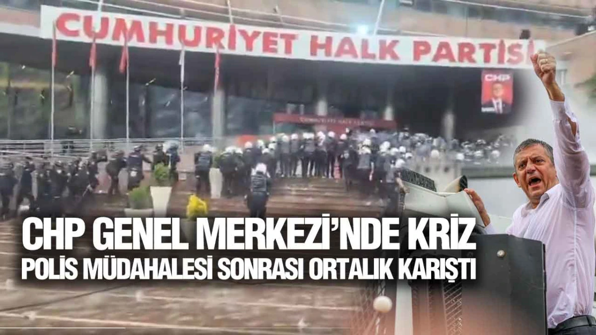 CHP&rsquo;de Tarihi G&uuml;n: Genel Merkez &Ouml;n&uuml;nde Arbede, Polis M&uuml;dahalesi