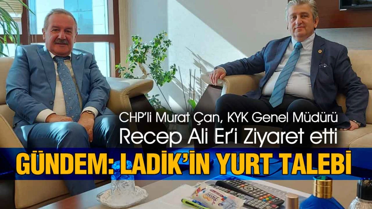 CHP’li Murat Çan, KYK Genel Müdürü Recep Ali Er’i Ziyaret etti