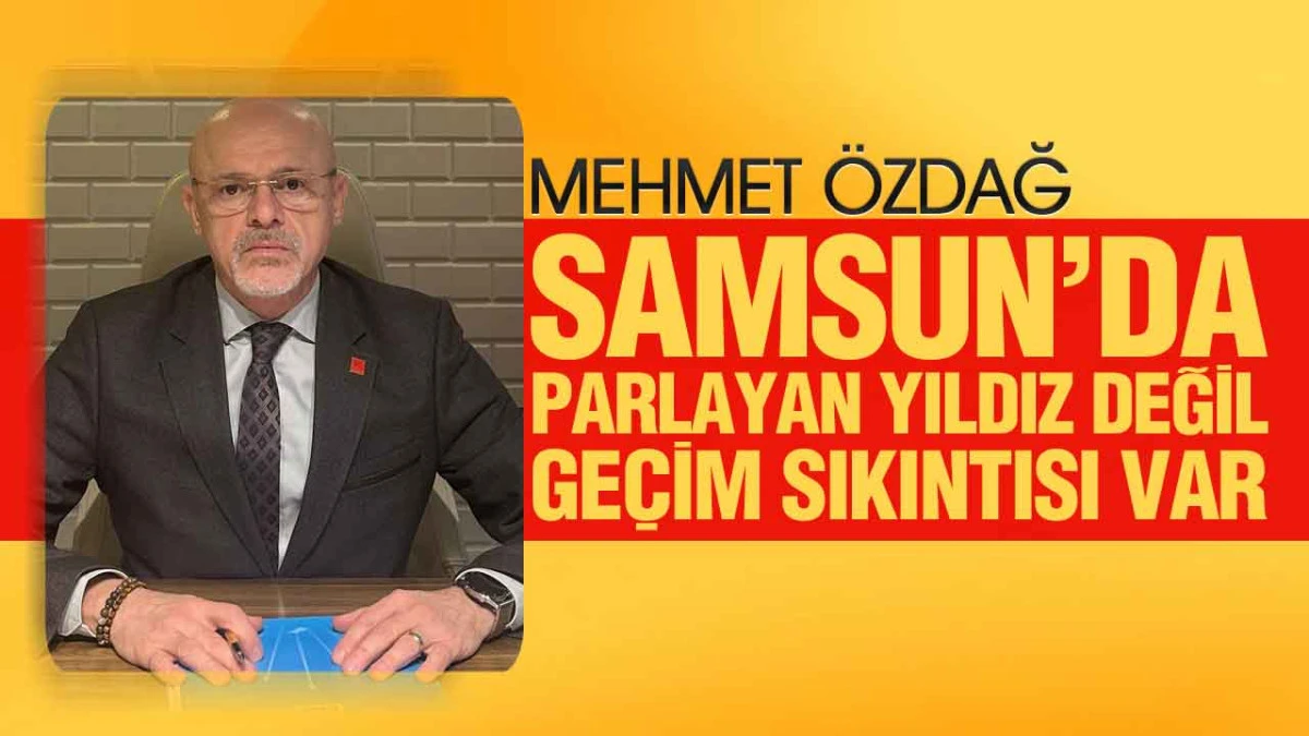 CHP&rsquo;li &Ouml;zdağ&rsquo;dan AKP&rsquo;ye Samsun Eleştirisi