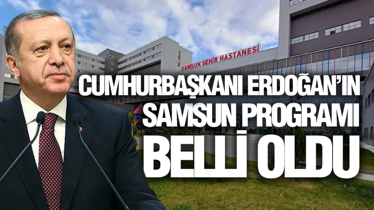 Cumhurbaşkanı Erdoğan 13 Eyl&uuml;l&rsquo;de Samsun&rsquo;a geliyor