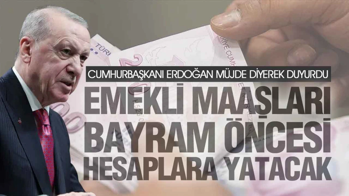 Cumhurbaşkanı Erdoğan A&ccedil;ıkladı, Emekli Maaş &Ouml;demeleri &Ouml;ne &Ccedil;ekildi