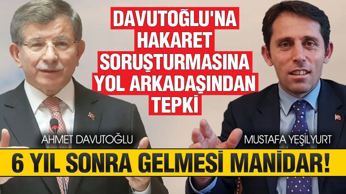 Davutoğlu Soruşturmasına Mustafa Yeşilyurt'tan Sert Tepki, &lsquo;Sessizliği Bile Birilerini Korkutuyor&rsquo;