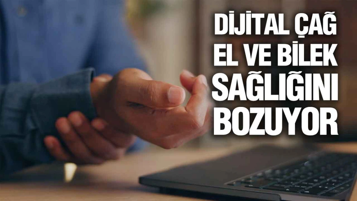 Dijital Çağ El Ve Bilek Sağlığını Bozuyor