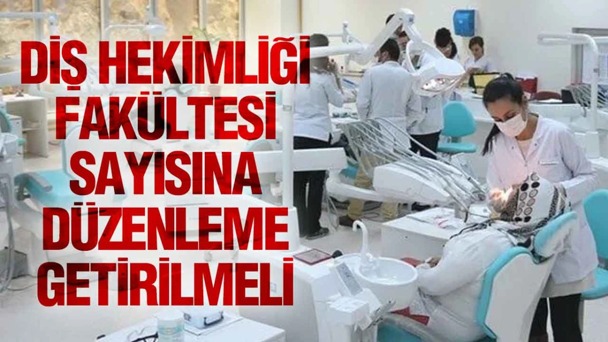 Diş Hekimliği Fak&uuml;ltesi Sayısına D&uuml;zenleme Getirilmeli