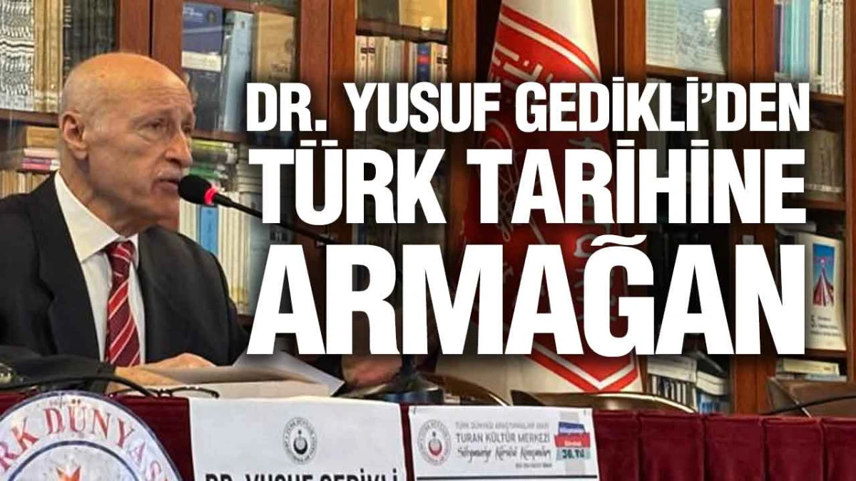 Dr. Yusuf Gedikli’den Türk Tarihine Armağan