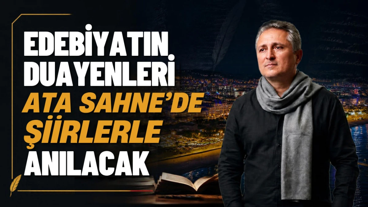 Edebiyatın duayenleri Ata Sahne&rsquo;de şiirlerle anılacak