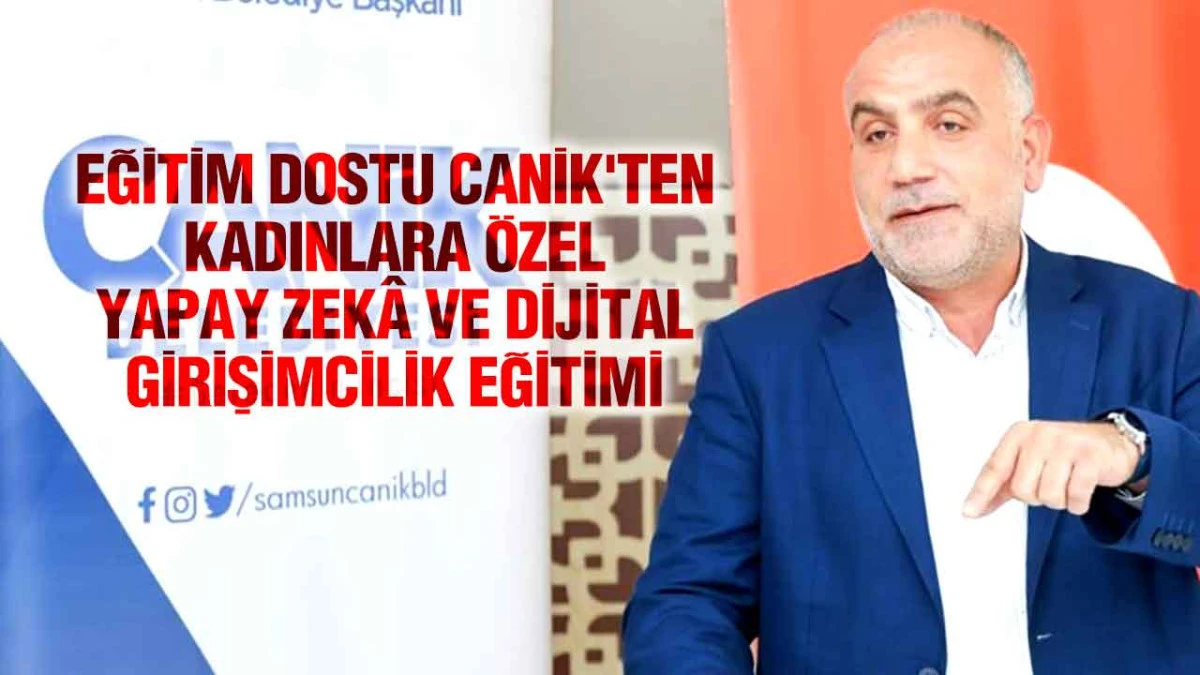 Eğitim Dostu Canik'ten Kadınlara Özel Yapay Zekâ Ve Dijital Girişimcilik Eğitimi