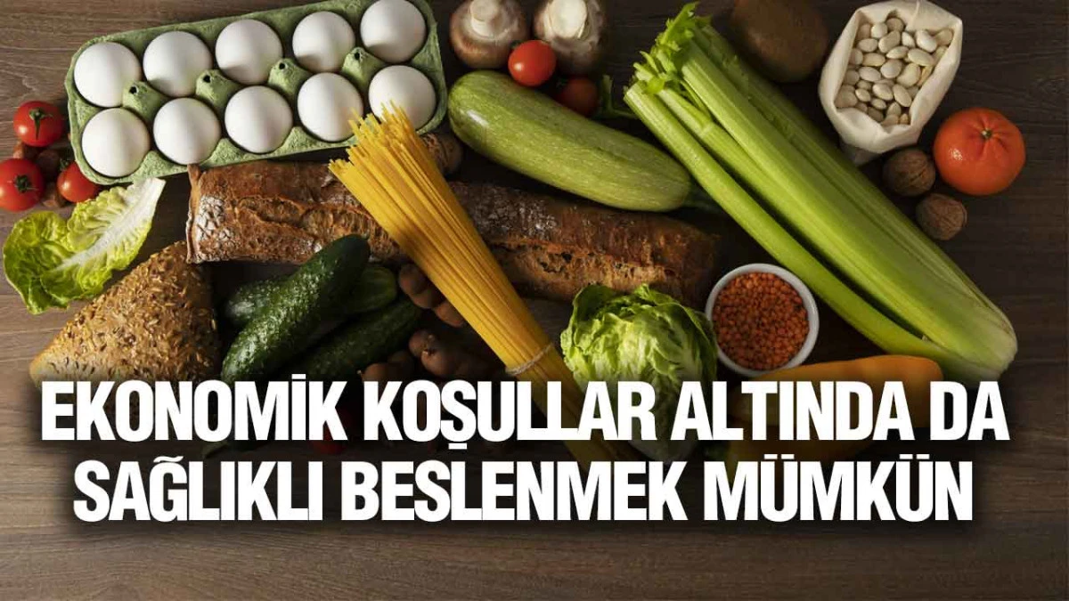 Ekonomik Koşullar Altında Da Sağlıklı Beslenmek Mümkün