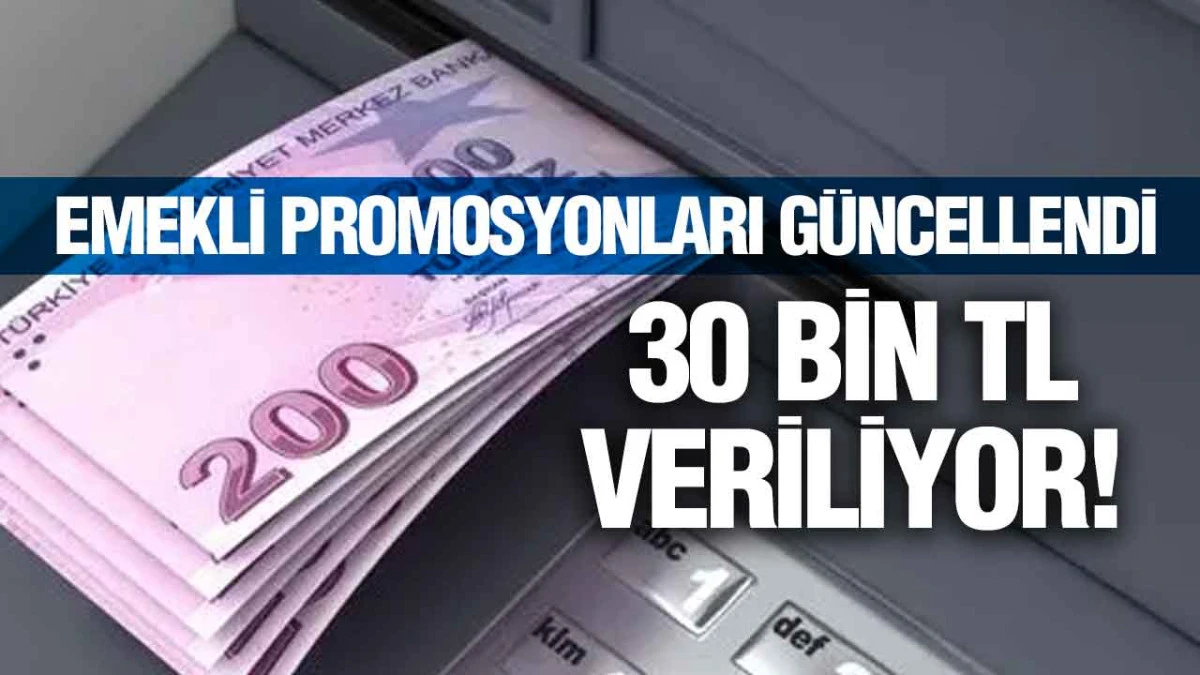 Emekli Promosyonları Güncellendi: 30 Bin TL Veriliyor!