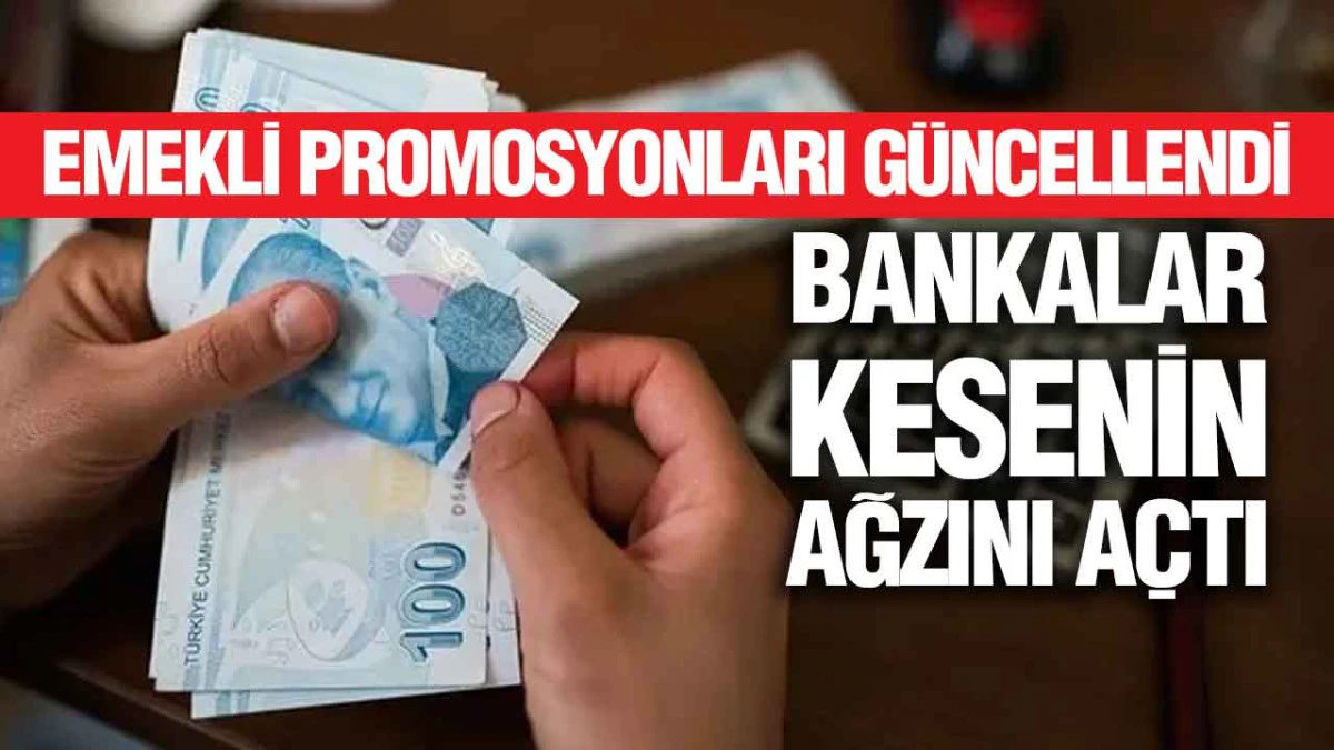 Emekli Promosyonları G&uuml;ncellendi: Bankalar Kesenin Ağzını A&ccedil;tı