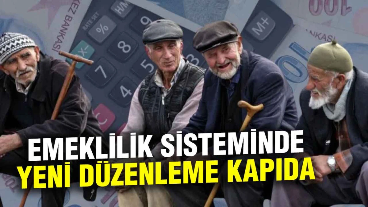 Emeklilik Sisteminde Yeni D&uuml;zenleme Kapıda