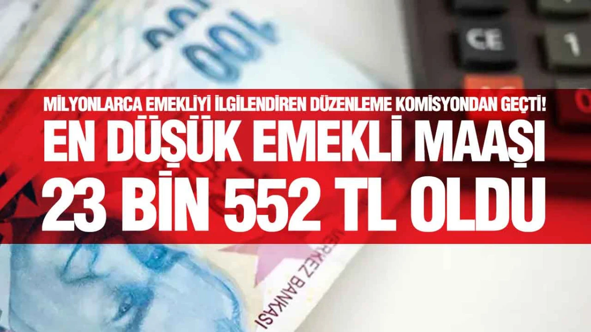 En D&uuml;ş&uuml;k Emekli Maaşında Yeni D&ouml;nem! TBMM Komisyonundan Zam D&uuml;zenlemesine Onay