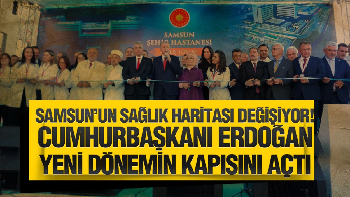 Erdoğan Samsun&rsquo;da a&ccedil;ıkladı: Şehir Hastanesi&rsquo;nde 5 bin 419 kişi g&ouml;rev yapacak