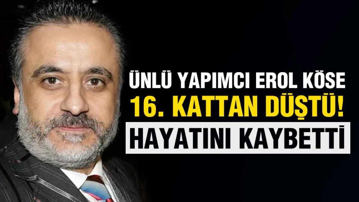 Erol K&ouml;se Hayatını Kaybetti